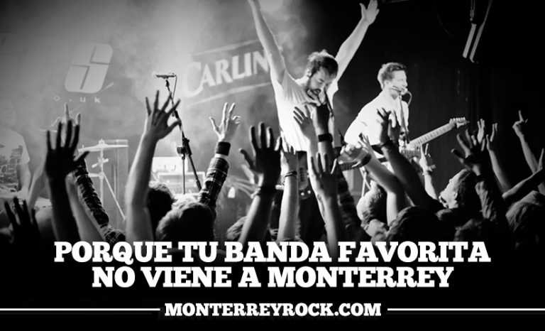 Porque tu banda favorita no viene a Monterrey