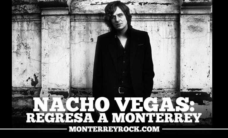 Nacho Vegas: regresa a Monterrey