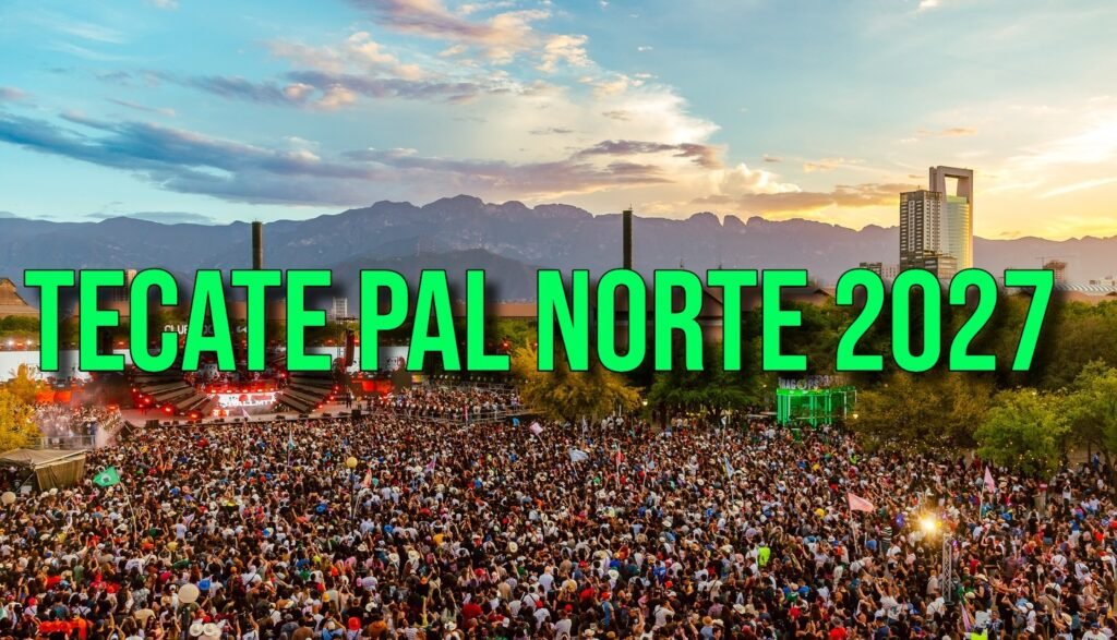 tecate pal norte 2027 headliners escenarios 4 dias